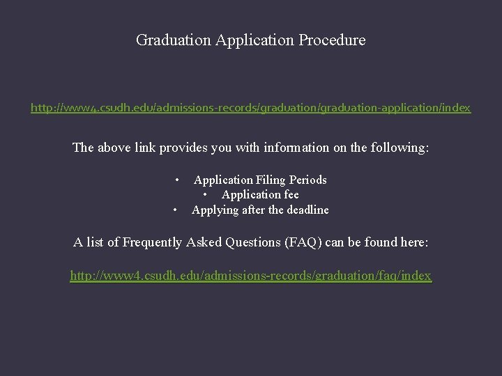 Graduation Application Procedure http: //www 4. csudh. edu/admissions-records/graduation-application/index The above link provides you with