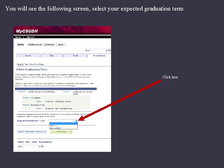 You will see the following screen, select your expected graduation term Click here 