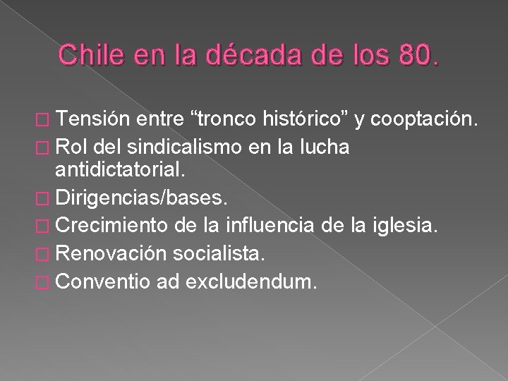 Chile en la década de los 80. � Tensión entre “tronco histórico” y cooptación.