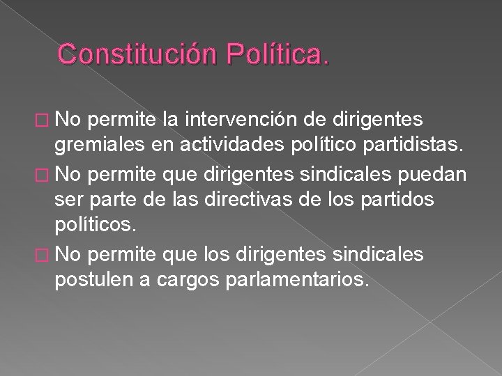 Constitución Política. � No permite la intervención de dirigentes gremiales en actividades político partidistas.