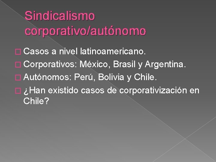 Sindicalismo corporativo/autónomo � Casos a nivel latinoamericano. � Corporativos: México, Brasil y Argentina. �