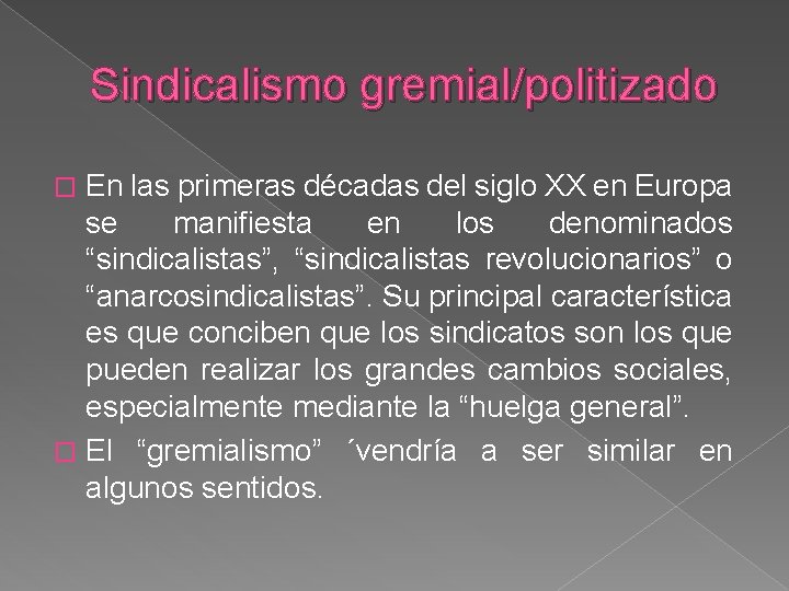 Sindicalismo gremial/politizado En las primeras décadas del siglo XX en Europa se manifiesta en