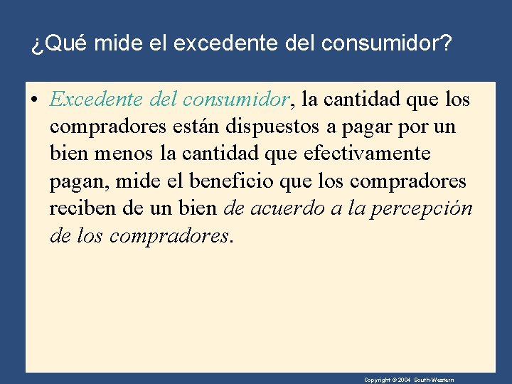 ¿Qué mide el excedente del consumidor? • Excedente del consumidor, la cantidad que los