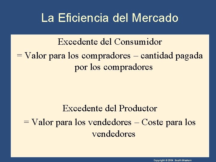 La Eficiencia del Mercado Excedente del Consumidor = Valor para los compradores – cantidad