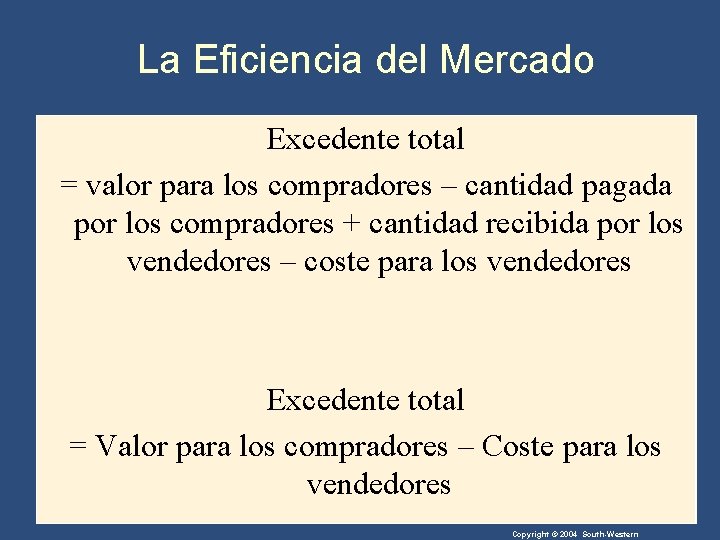 La Eficiencia del Mercado Excedente total = valor para los compradores – cantidad pagada