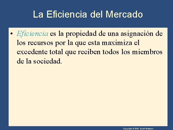 La Eficiencia del Mercado • Eficiencia es la propiedad de una asignación de los