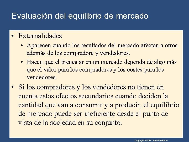 Evaluación del equilibrio de mercado • Externalidades • Aparecen cuando los resultados del mercado