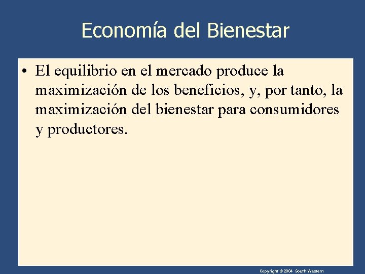 Economía del Bienestar • El equilibrio en el mercado produce la maximización de los