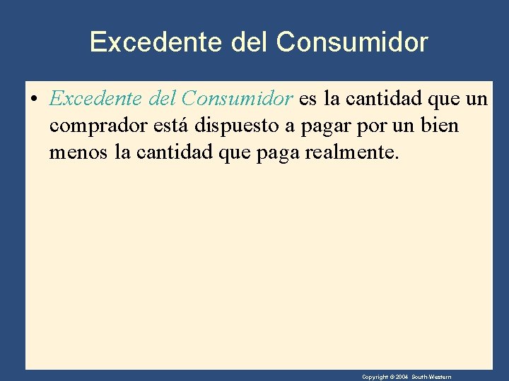 Excedente del Consumidor • Excedente del Consumidor es la cantidad que un comprador está