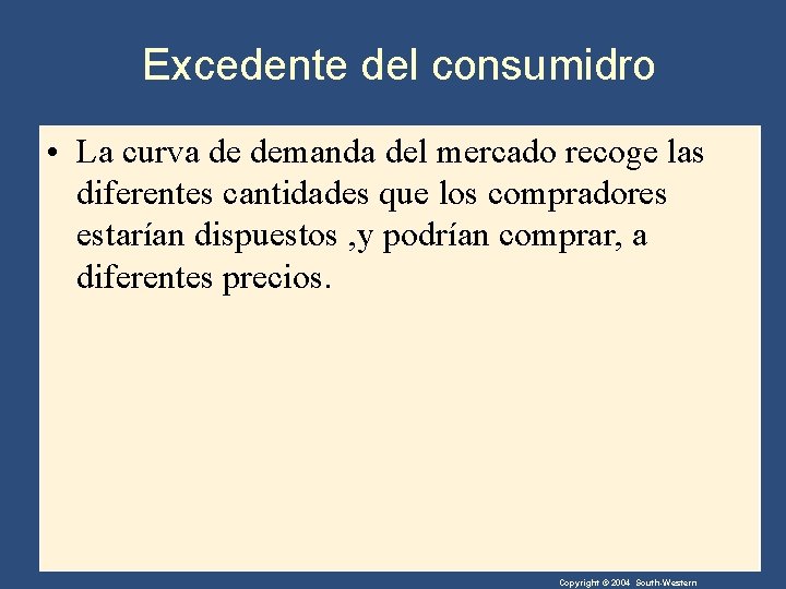 Excedente del consumidro • La curva de demanda del mercado recoge las diferentes cantidades