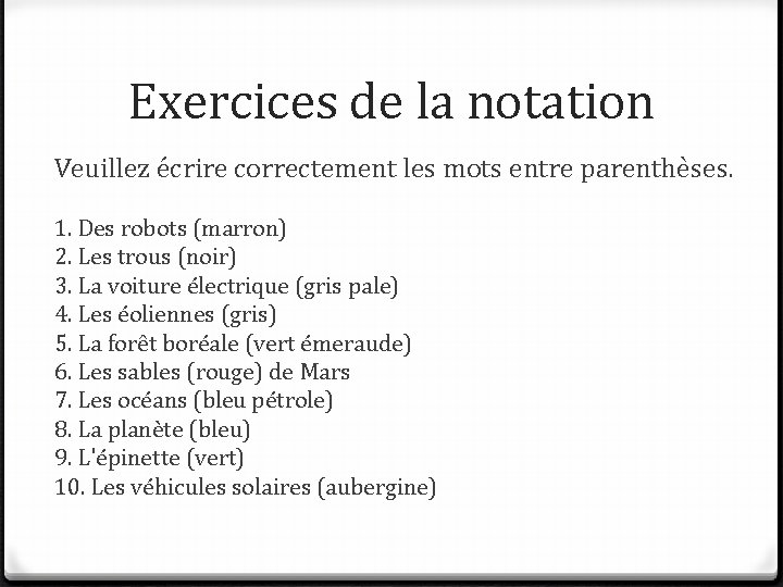 Exercices de la notation Veuillez écrire correctement les mots entre parenthèses. 1. Des robots