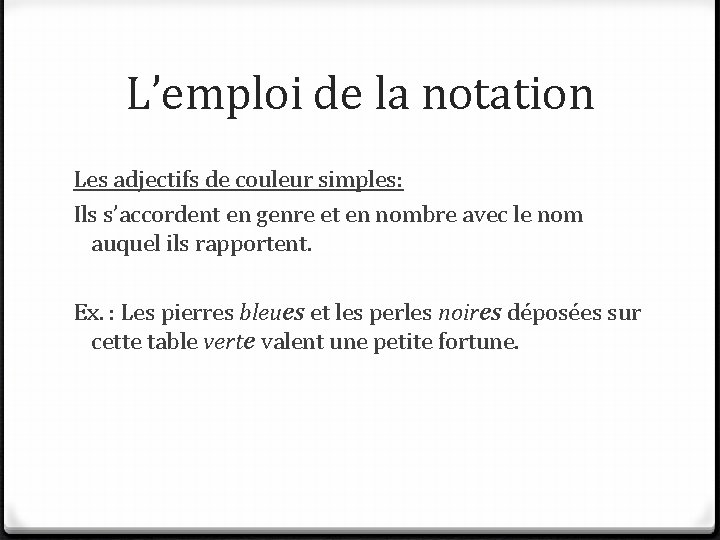 L’emploi de la notation Les adjectifs de couleur simples: Ils s’accordent en genre et