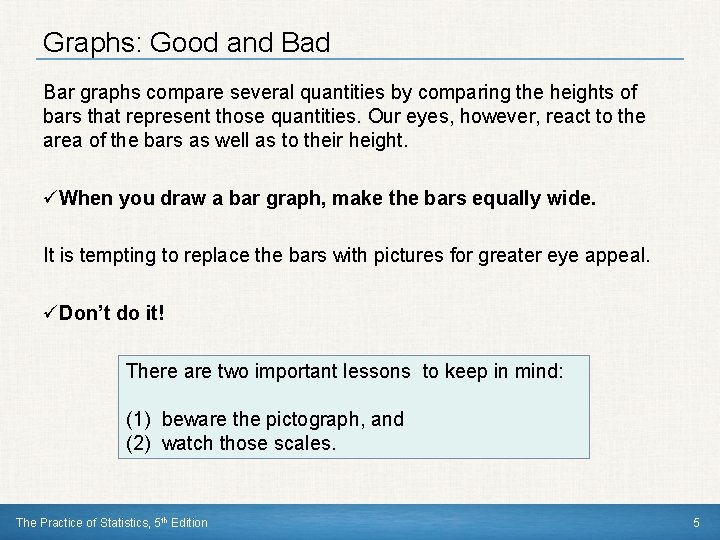 Graphs: Good and Bar graphs compare several quantities by comparing the heights of bars