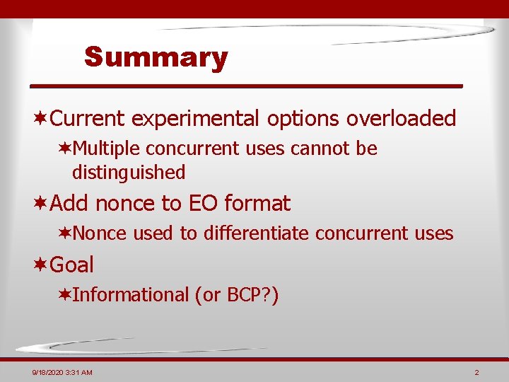 Summary ¬Current experimental options overloaded ¬Multiple concurrent uses cannot be distinguished ¬Add nonce to