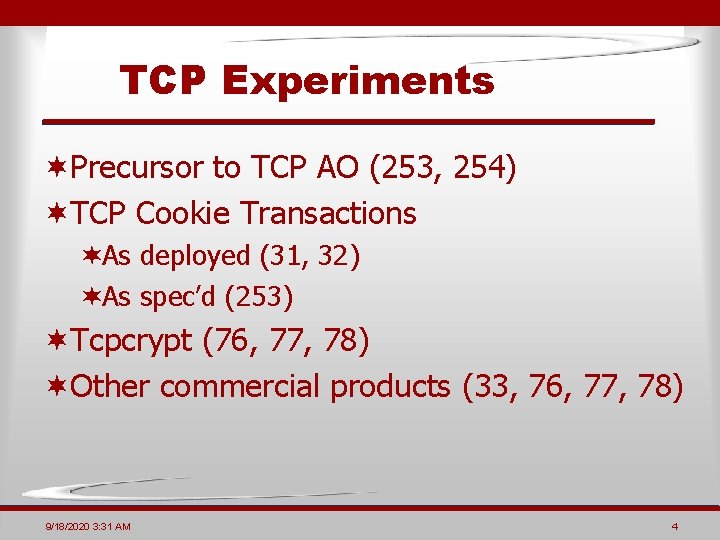 TCP Experiments ¬Precursor to TCP AO (253, 254) ¬TCP Cookie Transactions ¬As deployed (31, TCP Experiments ¬Precursor to TCP AO (253, 254) ¬TCP Cookie Transactions ¬As deployed (31,