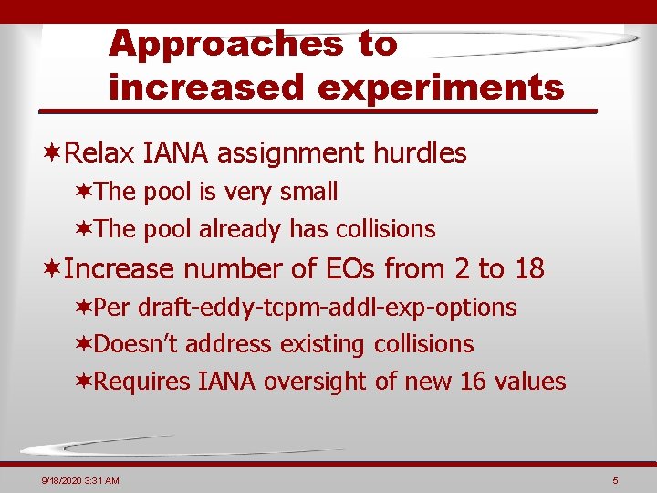 Approaches to increased experiments ¬Relax IANA assignment hurdles ¬The pool is very small ¬The Approaches to increased experiments ¬Relax IANA assignment hurdles ¬The pool is very small ¬The