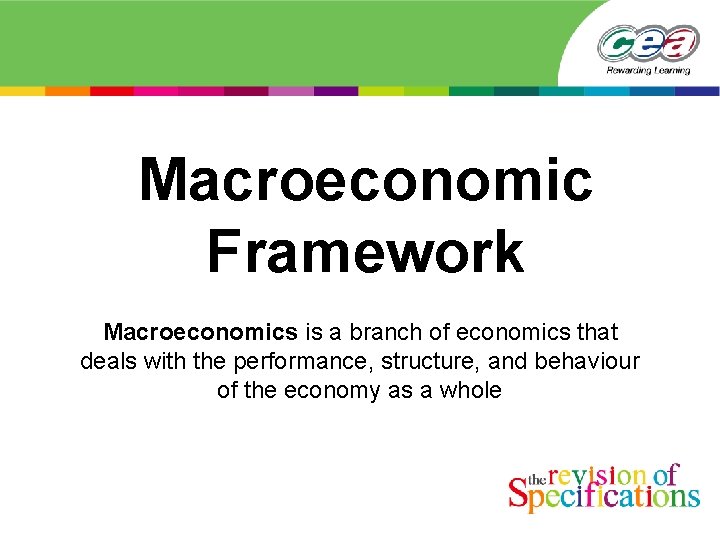 Macroeconomic Framework Macroeconomics is a branch of economics that deals with the performance, structure,