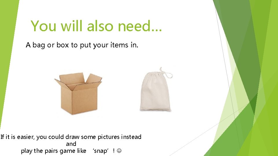 You will also need… A bag or box to put your items in. If