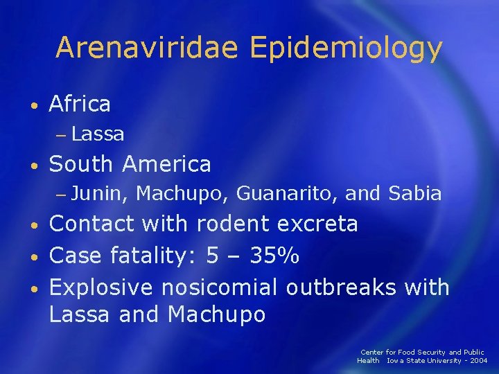 Arenaviridae Epidemiology • Africa − Lassa • South America − Junin, Machupo, Guanarito, and