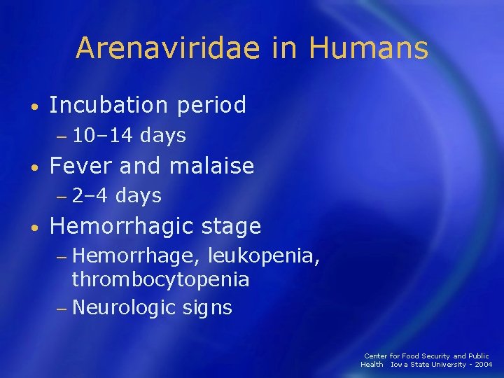 Arenaviridae in Humans • Incubation period − 10– 14 days • Fever and malaise