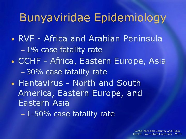 Bunyaviridae Epidemiology • RVF - Africa and Arabian Peninsula − 1% case fatality rate