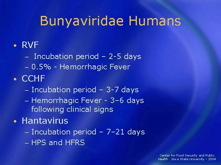 Bunyaviridae Humans • RVF Incubation period – 2 -5 days − 0. 5% -