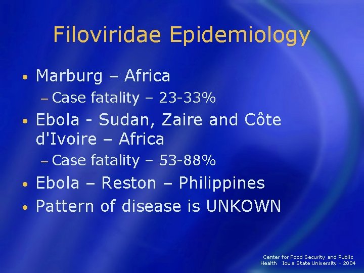 Filoviridae Epidemiology • Marburg – Africa − Case fatality – 23 -33% • Ebola