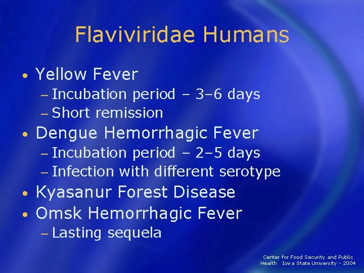 Flaviviridae Humans • Yellow Fever − Incubation period – 3– 6 days − Short