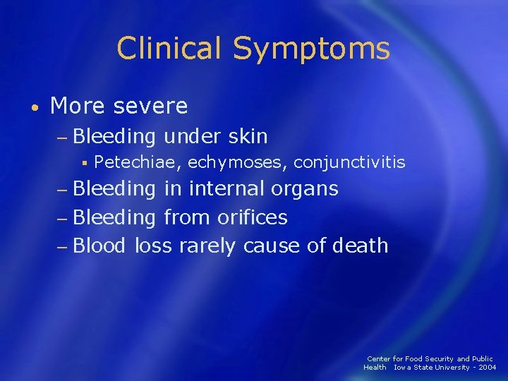 Clinical Symptoms • More severe − Bleeding under skin § Petechiae, echymoses, conjunctivitis −