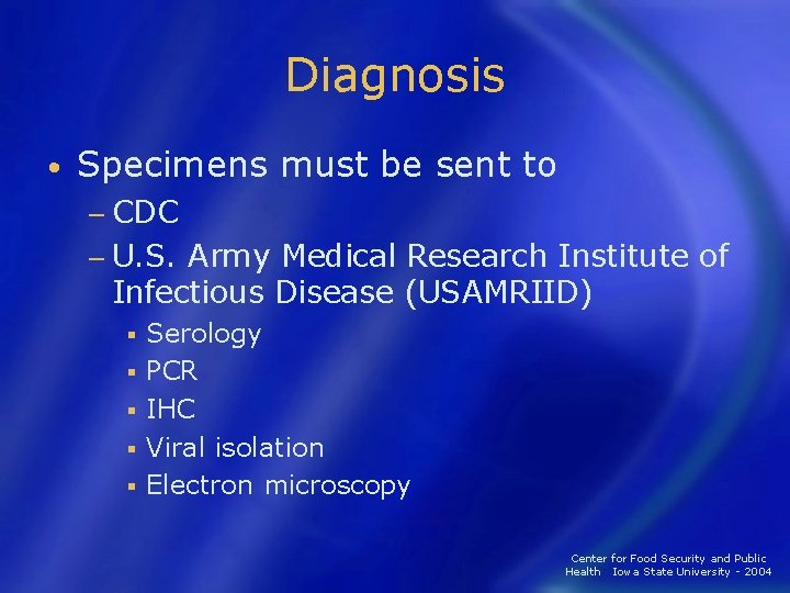 Diagnosis • Specimens must be sent to − CDC − U. S. Army Medical