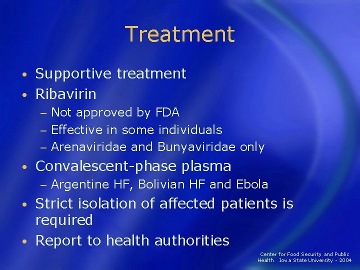 Treatment Supportive treatment • Ribavirin • Not approved by FDA − Effective in some
