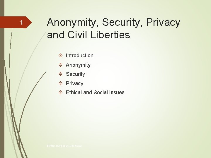 1 Anonymity, Security, Privacy and Civil Liberties Introduction Anonymity Security Privacy Ethical and Social