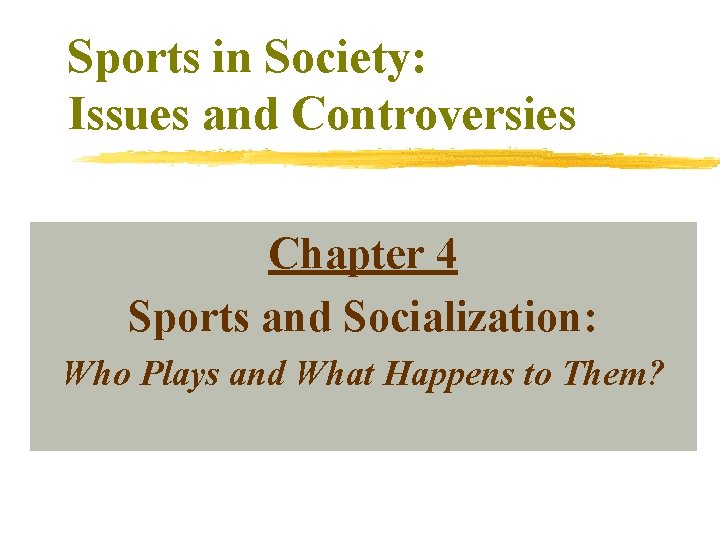 Sports in Society: Issues and Controversies Chapter 4 Sports and Socialization: Who Plays and Sports in Society: Issues and Controversies Chapter 4 Sports and Socialization: Who Plays and