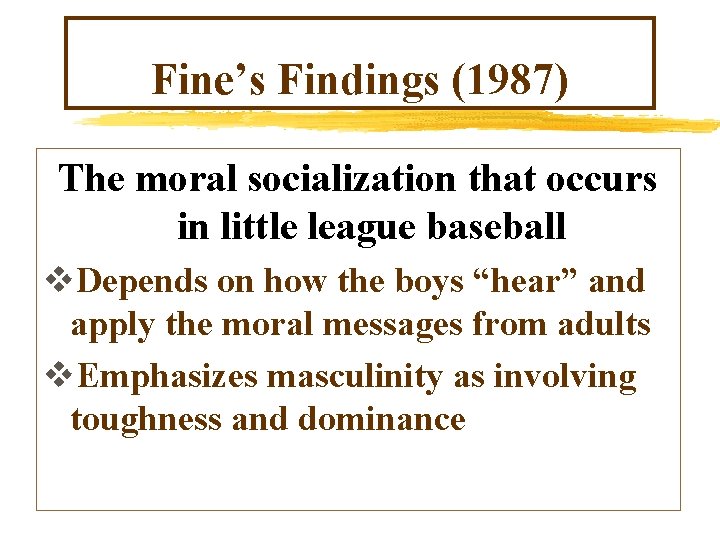 Fine’s Findings (1987) The moral socialization that occurs in little league baseball v. Depends Fine’s Findings (1987) The moral socialization that occurs in little league baseball v. Depends