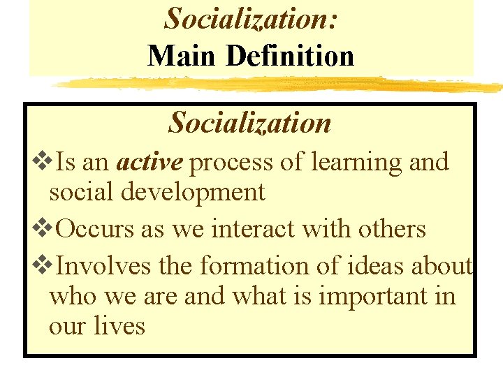 Socialization: Main Definition Socialization v. Is an active process of learning and social development Socialization: Main Definition Socialization v. Is an active process of learning and social development