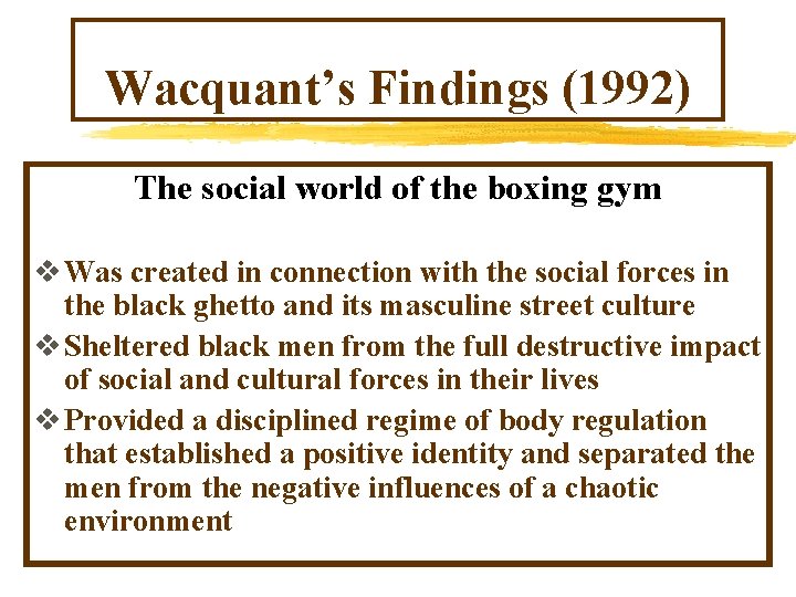 Wacquant’s Findings (1992) The social world of the boxing gym v Was created in Wacquant’s Findings (1992) The social world of the boxing gym v Was created in