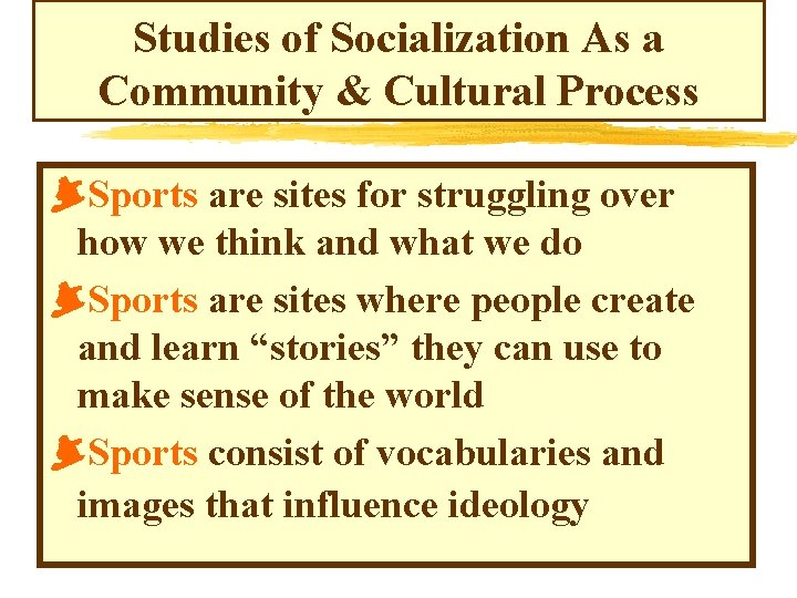 Studies of Socialization As a Community & Cultural Process Sports are sites for struggling Studies of Socialization As a Community & Cultural Process Sports are sites for struggling