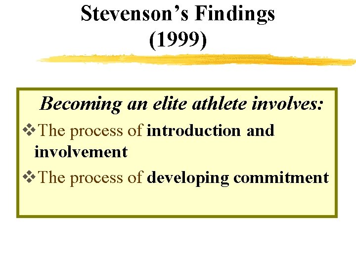 Stevenson’s Findings (1999) Becoming an elite athlete involves: v. The process of introduction and Stevenson’s Findings (1999) Becoming an elite athlete involves: v. The process of introduction and