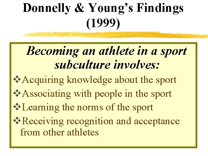 Donnelly & Young’s Findings (1999) Becoming an athlete in a sport subculture involves: v. Donnelly & Young’s Findings (1999) Becoming an athlete in a sport subculture involves: v.