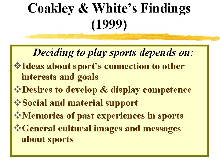 Coakley & White’s Findings (1999) Deciding to play sports depends on: v. Ideas about Coakley & White’s Findings (1999) Deciding to play sports depends on: v. Ideas about