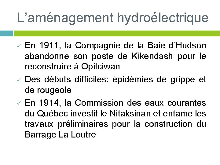 L’aménagement hydroélectrique ü ü ü En 1911, la Compagnie de la Baie d’Hudson abandonne