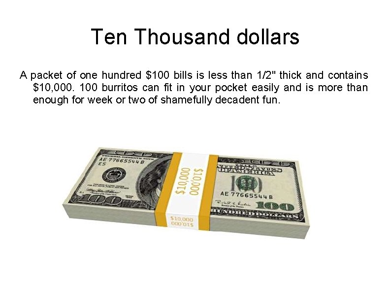 Ten Thousand dollars A packet of one hundred $100 bills is less than 1/2"