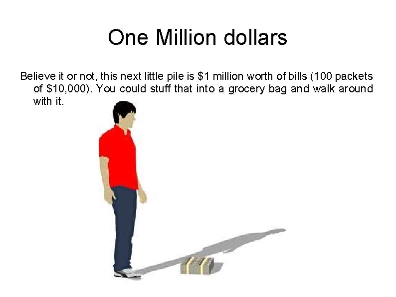 One Million dollars Believe it or not, this next little pile is $1 million