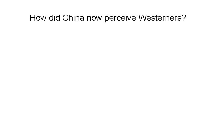 How did China now perceive Westerners? 