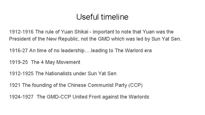 Useful timeline 1912 -1916 The rule of Yuan Shikai - important to note that