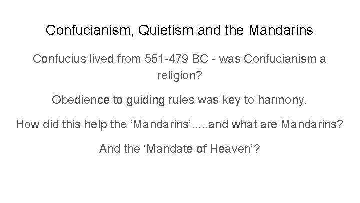 Confucianism, Quietism and the Mandarins Confucius lived from 551 -479 BC - was Confucianism