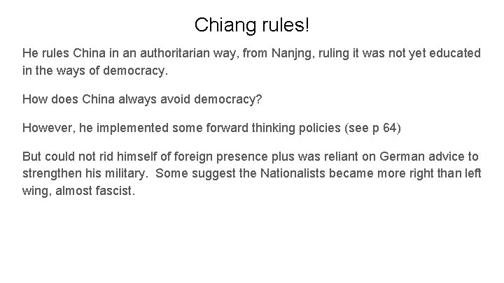 Chiang rules! He rules China in an authoritarian way, from Nanjng, ruling it was