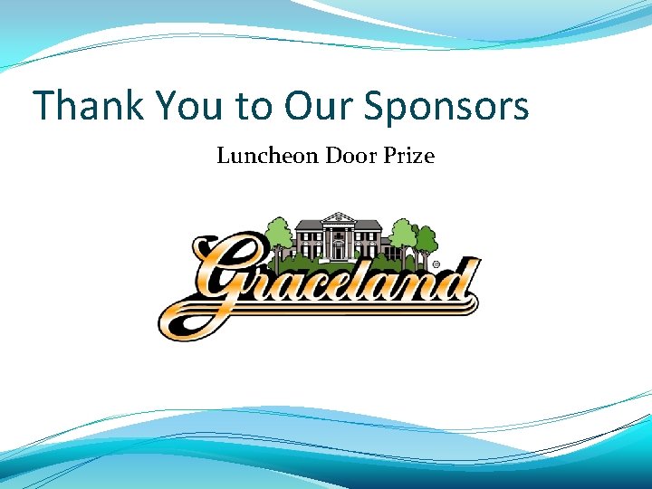 Thank You to Our Sponsors Luncheon Door Prize 