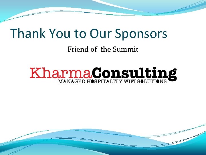 Thank You to Our Sponsors Friend of the Summit 