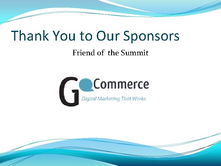 Thank You to Our Sponsors Friend of the Summit 